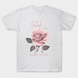 Inhale Love Exhale Roses T-Shirt